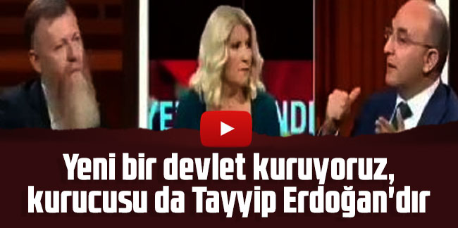 Canlı yayında olay sözler: Yeni bir devlet kuruyoruz, kurucusu da Tayyip Erdoğan'dır