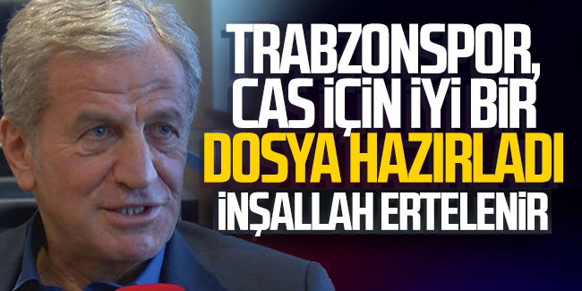 Servet Yardımcı; ''Trabzonspor, CAS için iyi bir dosya hazırladı''