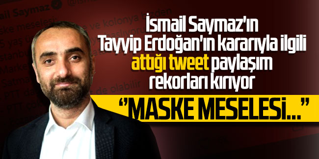 İsmail Saymaz'ın Tayyip Erdoğan'ın kararıyla ilgili attığı tweet paylaşım rekorları kırıyor 