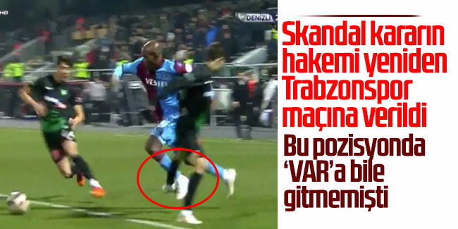 Skandal kararın hakemi yeniden Trabzonspor maçına verildi