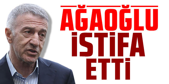 Ahmet Ağaoğlu istifasını açıkladı!