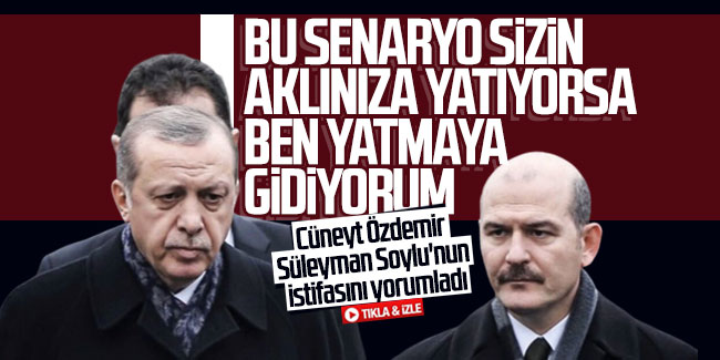 Cüneyt Özdemir Süleyman Soylu'nun istifasını yorumladı
