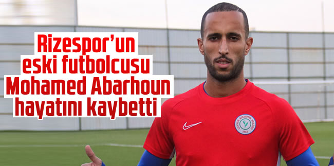 Rizespor'un eski futbolcusu Mohamed Abarhoun hayatını kaybetti