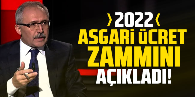 Abdulkadir Selvi 2022 asgari ücret zammını açıkladı!