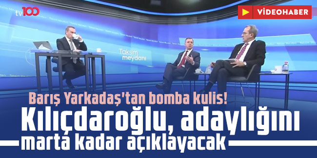 Barış Yarkadaş: Kılıçdaroğlu, adaylığını marta kadar açıklayacak