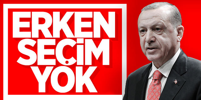 Erdoğan: Erken seçim yok, 2023’ü bekleyecekler