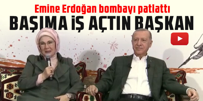 Emine Erdoğan: ''Başıma iş açtın sayın başkan''