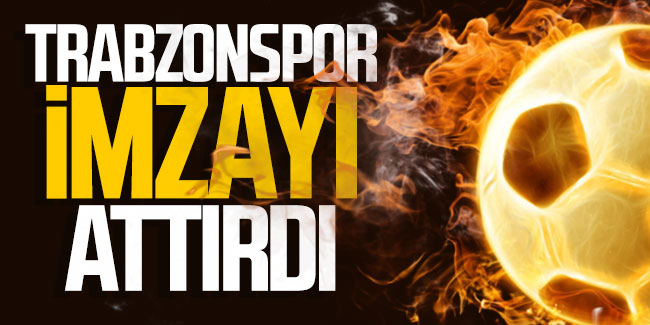 Başkan Açıkladı! Trabzonspor imzayı attırdı!