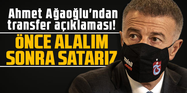 Ahmet Ağaoğlu'ndan transfer açıklaması! 