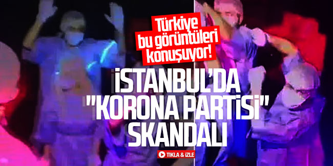 İstanbul'da ''korona partisi'' skandalı! 11 kişi gözaltına alındı