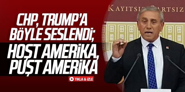 CHP, Trump'a böyle seslendi: "Hoşt Amerika, puşt Amerika"