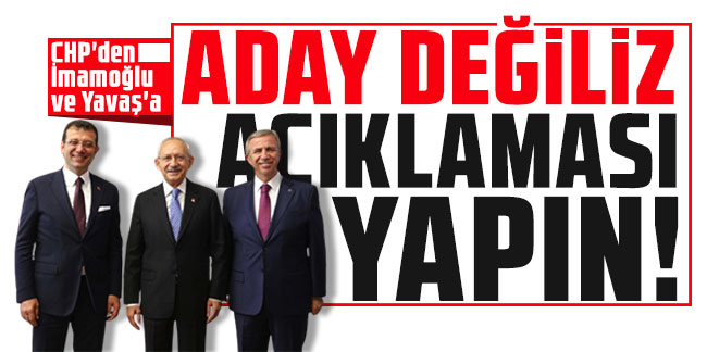 CHP'de İmamoğlu ve Yavaş'a ''aday değiliz açıklaması yapın'' çağrısı!
