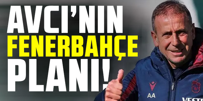 Abdullah Avcı'nın Fenerbahçe planı!