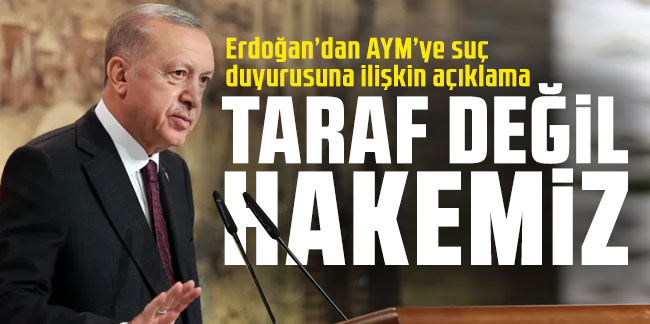 Erdoğan’dan AYM’ye suç duyurusuna ilişkin açıklama: 'Biz tartışmada taraf değil hakemiz'