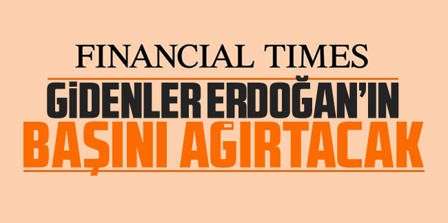 Financial Times'tan seçim yorumu! Gidenler Erdoğan'ın başını ağrıtacak