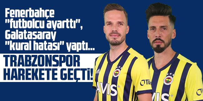 Fenerbahçe ''futbolcu ayarttı'', Galatasaray ''kural hatası'' yaptı… Trabzonspor harekete geçti!