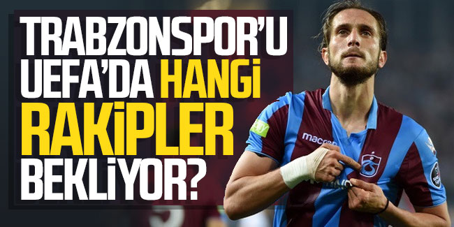 Trabzonspor'u UEFA'da hangi rakipler bekliyor?