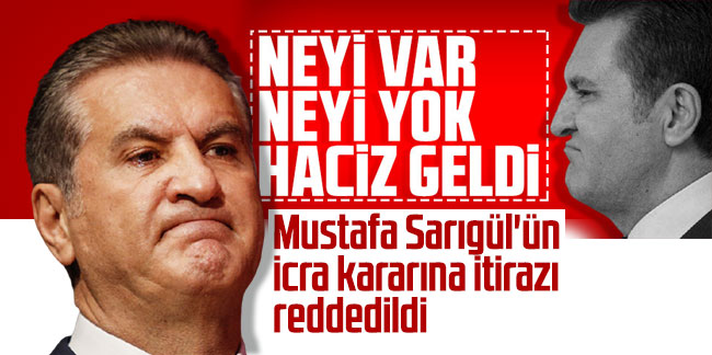 Mustafa Sarıgül'ün icra kararına itirazı reddedildi