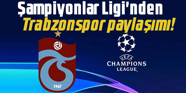 Şampiyonlar Ligi'nden Trabzonspor paylaşımı!