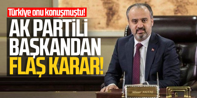 Türkiye onu konuşmuştu! AK Partili başkandan flaş karar!