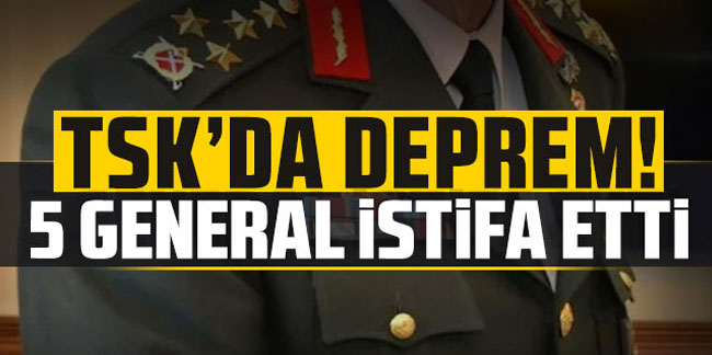 TSK'dan istifa eden general sayısı arttı!