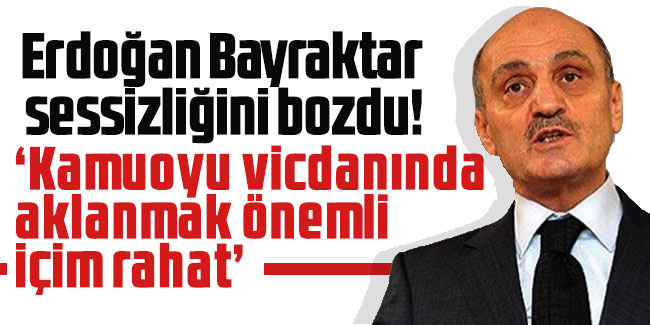 Erdoğan Bayraktar sessizliğini bozdu! 