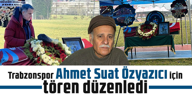 Trabzonspor Ahmet Suat Özyazıcı için tören düzenledi