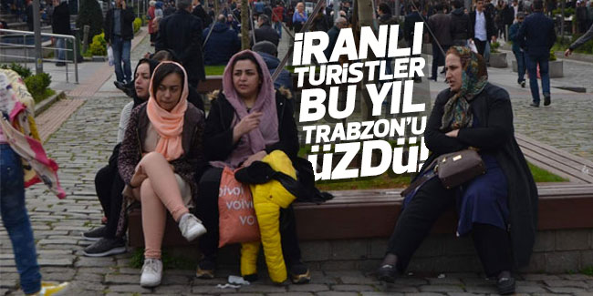 İranlı turistler bu yıl Trabzon'u üzdü