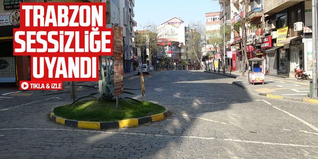 Trabzon sessizliğe uyandı
