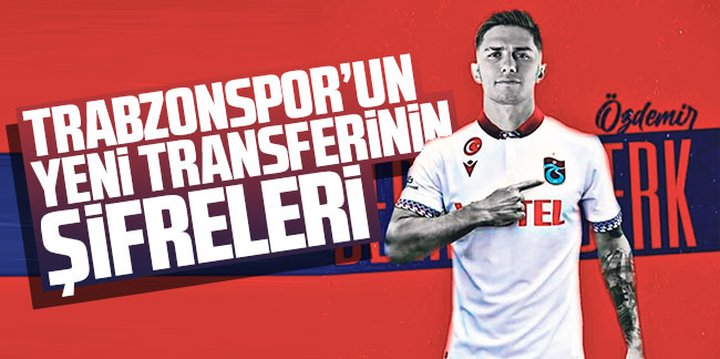 İşte Trabzonspor’un yeni transferinin şifreleri