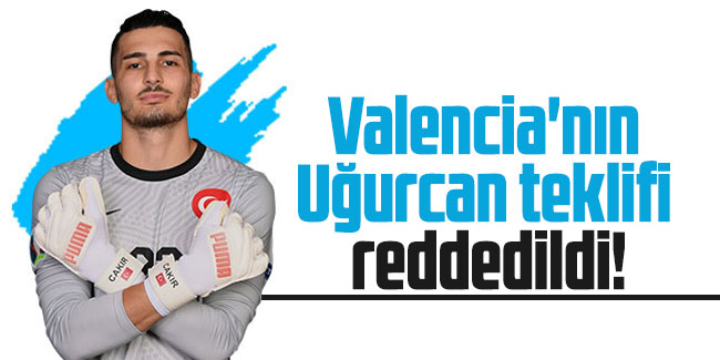 Valencia'nın Uğurcan Çakır teklifi reddedildi!