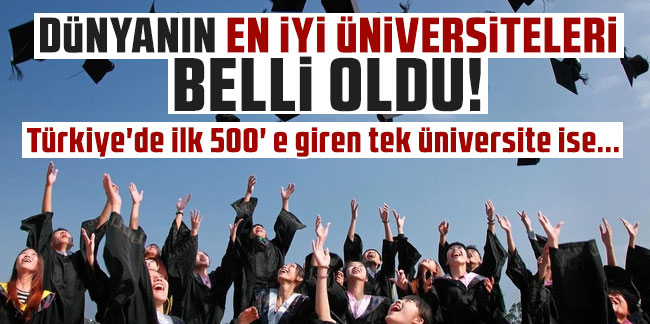 Dünyanın en iyi üniversiteleri belli oldu! Türkiye'de ilk 500' e giren tek üniversite ise...