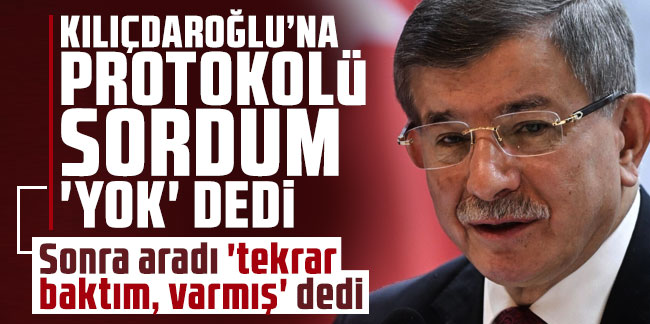 Davutoğlu: Kılıçdaroğlu'na protokolü sordum 'yok' dedi, sonra aradı 'tekrar baktım, varmış' dedi