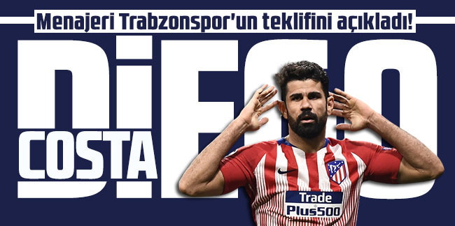 Diego Costa'nın menajeri Trabzonspor'un teklifini açıkladı!