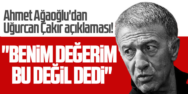 Ahmet Ağaoğlu'dan Uğurcan Çakır açıklaması! Transfer teklifi