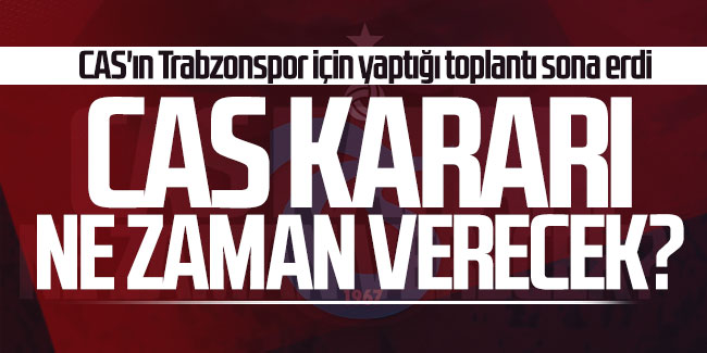CAS'ın Trabzonspor için yaptığı toplantı sona erdi