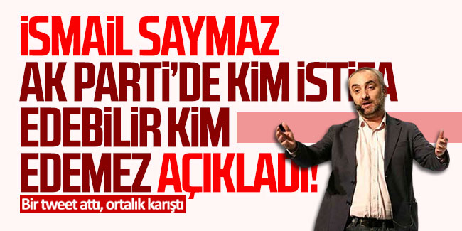 İsmail Saymaz, AK Parti’nin istifa sistemini açıkladı!