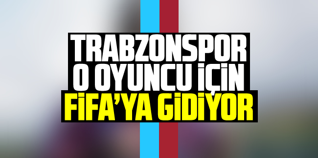 Trabzonspor o oyuncu için FİFA'ya gidecek