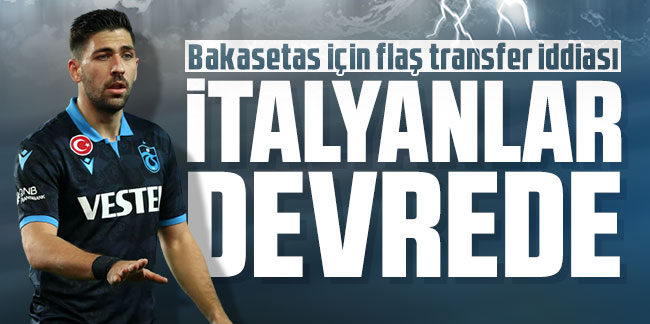 Bakasetas için flaş transfer iddiası: İtalyanlar devrede