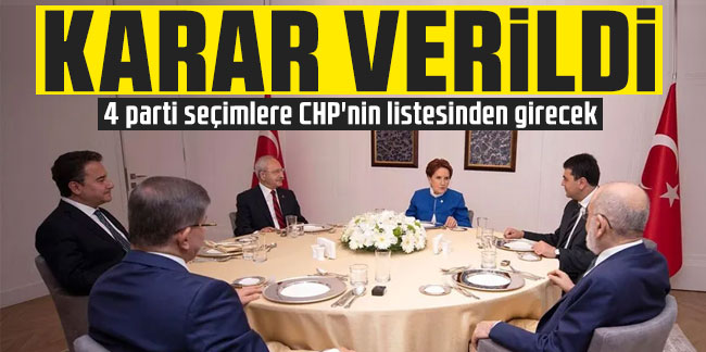 Karar verildi: 4 parti seçimlere CHP'nin listesinden girecek