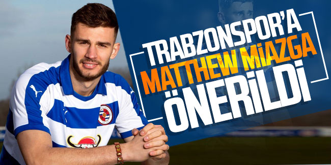 Trabzonspor'a Matthew Miazga önerildi