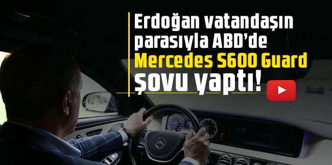 Erdoğan vatandaşın parasıyla ABD’de Mercedes S600 Guard şovu yaptı!