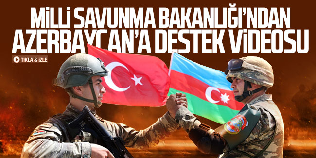 Milli Savunma Bakanlığı'ndan Azerbaycan’a destek videosu