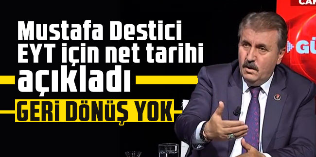 Mustafa Destici EYT için net tarihi açıkladı: Geri dönüş yok!