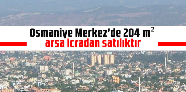 Osmaniye Merkez'de 204 m² arsa icradan satılıktır
