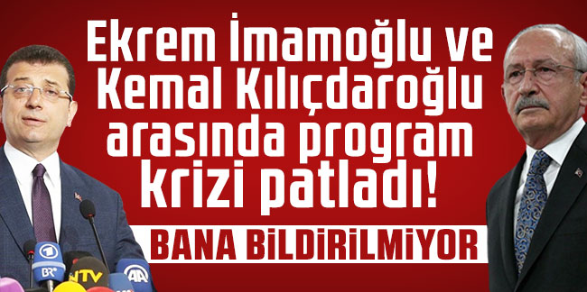 Ekrem İmamoğlu ve Kemal Kılıçdaroğlu arasında program krizi patladı! Bana bildirilmiyor