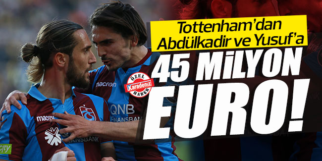 Tottenham’dan Abdülkadir ve Yusuf’a 45 milyon euro!