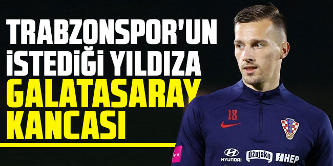 Trabzonspor'un istediği yıldıza Galatasaray kancası