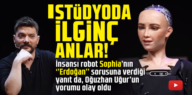 Robot Sophia, Erdoğan sorusuna bu yanıtı verdi!