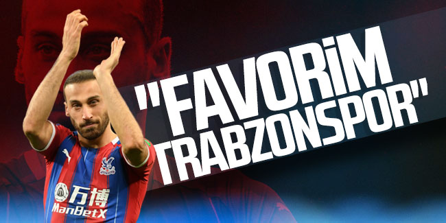 Cenk Tosun; ''Favorim Trabzonspor''